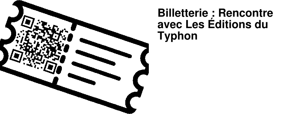 Billetterie : Rencontre avec Les �ditions du Typhon